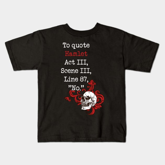 To Quote Hamlet NO Funny Literary Shakespeare for Book Lover Kids T-Shirt by Kali Space